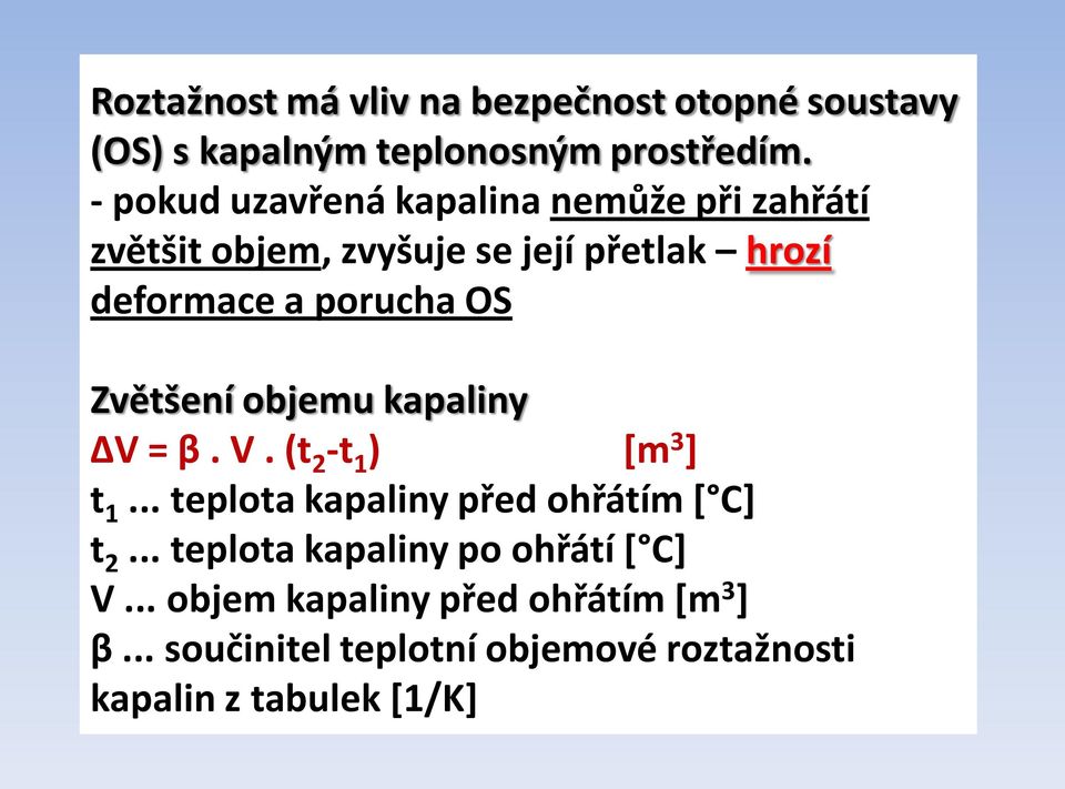 OS Zvětšení objemu kapaliny ΔV = β. V. (t 2 -t 1 ) [m 3 ] t 1... teplota kapaliny před ohřátím [ C] t 2.