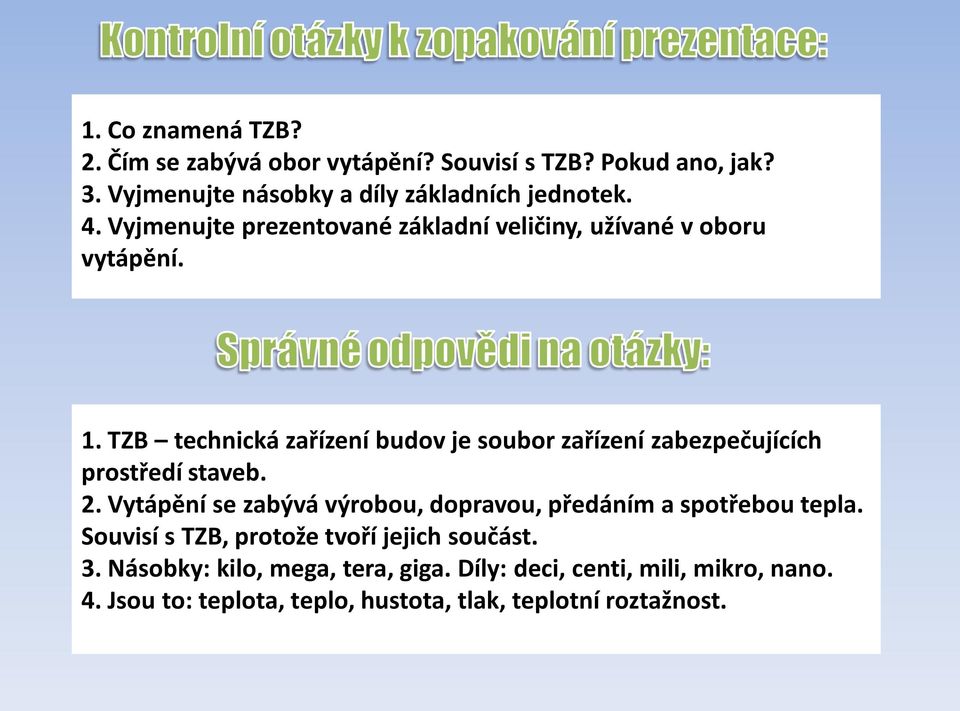 TZB technická zařízení budov je soubor zařízení zabezpečujících prostředí staveb. 2.