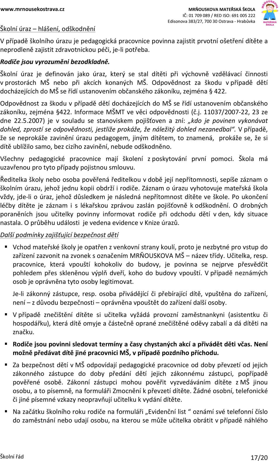 Odpovědnost za škodu v případě dětí docházejících do MŠ se řídí ustanovením občanského zákoníku, zejména 422.