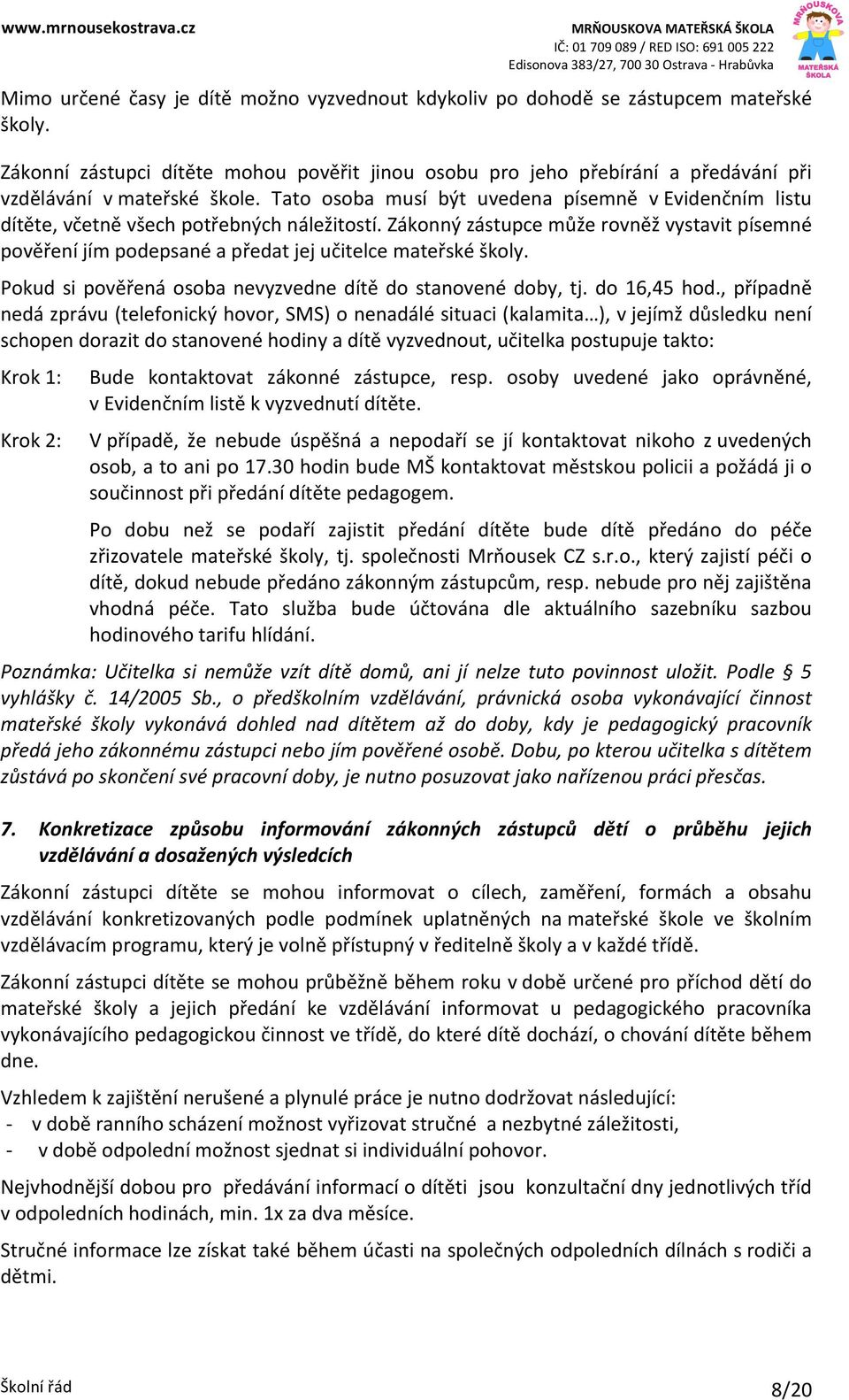 Tato osoba musí být uvedena písemně v Evidenčním listu dítěte, včetně všech potřebných náležitostí.