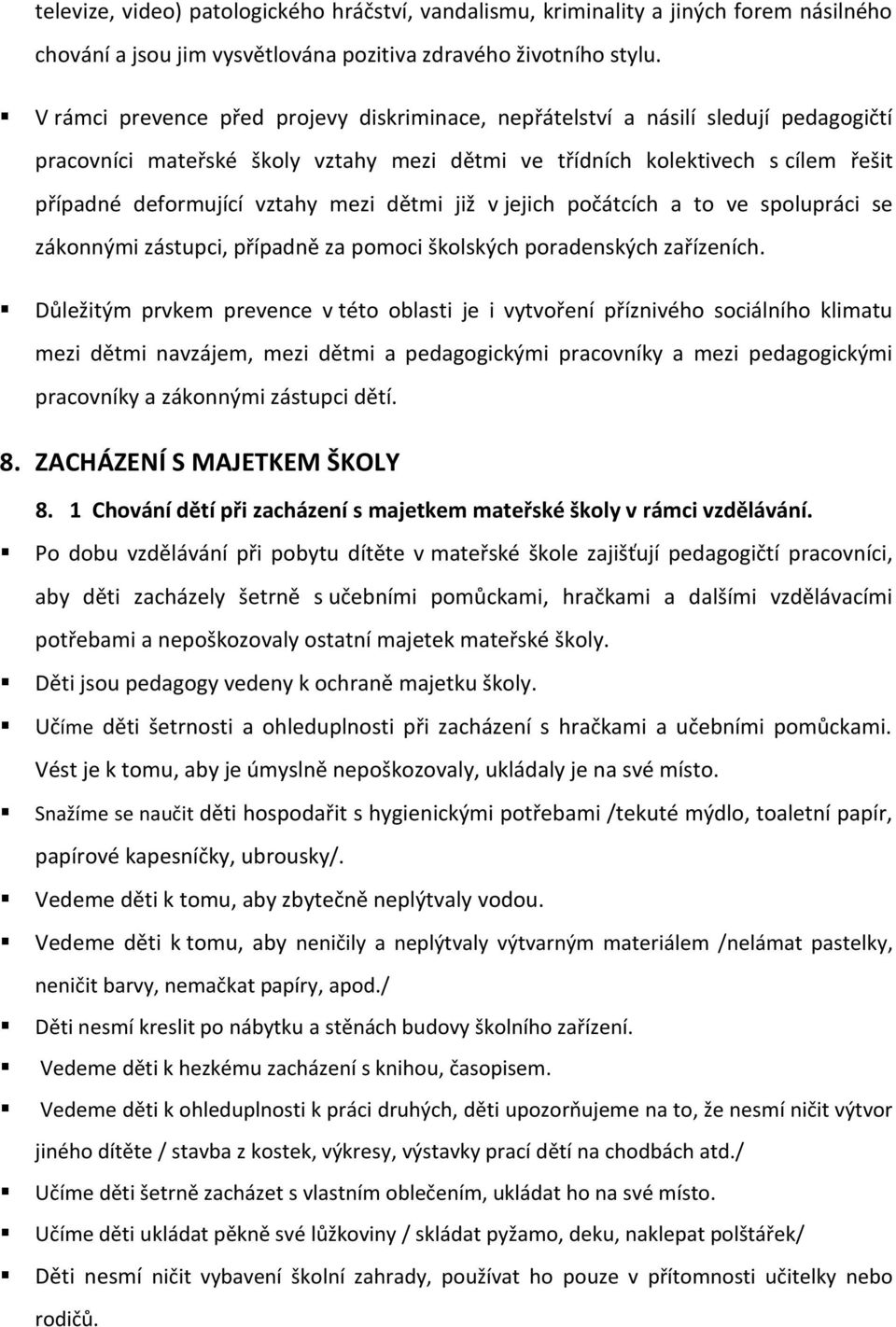 mezi dětmi již v jejich počátcích a to ve spolupráci se zákonnými zástupci, případně za pomoci školských poradenských zařízeních.