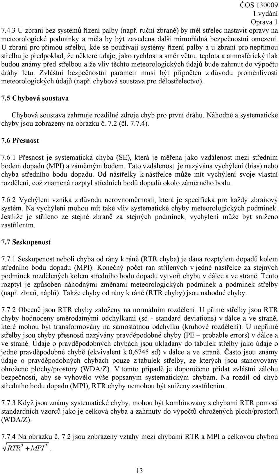 před střelbou a že vliv těchto meteorologických údajů bude zahrnut do výpočtu dráhy letu. Zvláštní bezpečnostní parametr musí být připočten z důvodu proměnlivosti meteorologických údajů (např.