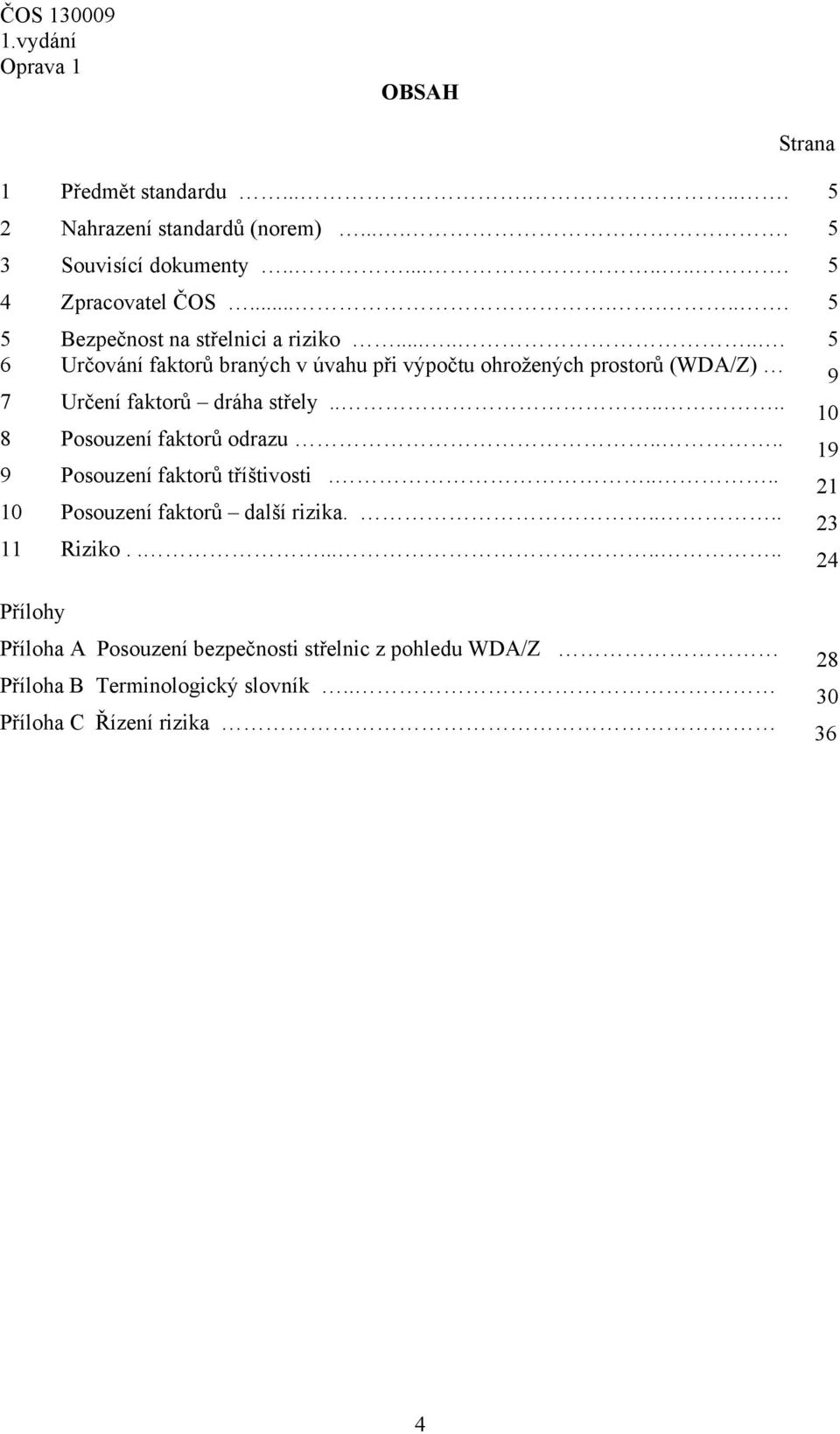 ....... 5 6 Určování faktorů braných v úvahu při výpočtu ohrožených prostorů (WDA/Z) 9 7 Určení faktorů dráha střely.