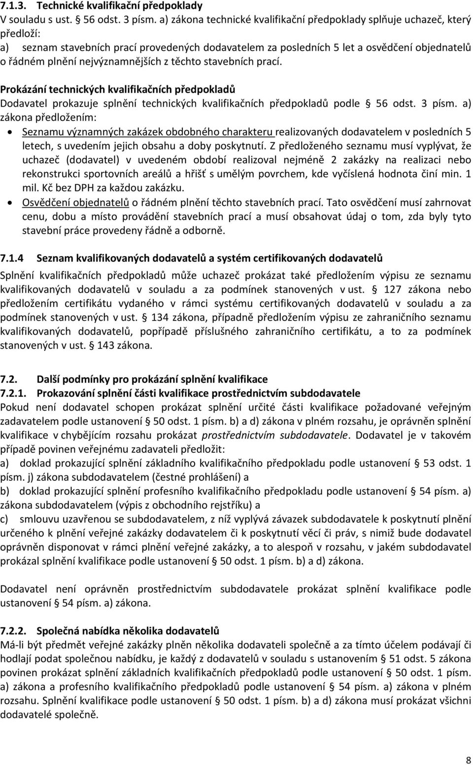 nejvýznamnějších z těchto stavebních prací. Prokázání technických kvalifikačních předpokladů Dodavatel prokazuje splnění technických kvalifikačních předpokladů podle 56 odst. 3 písm.