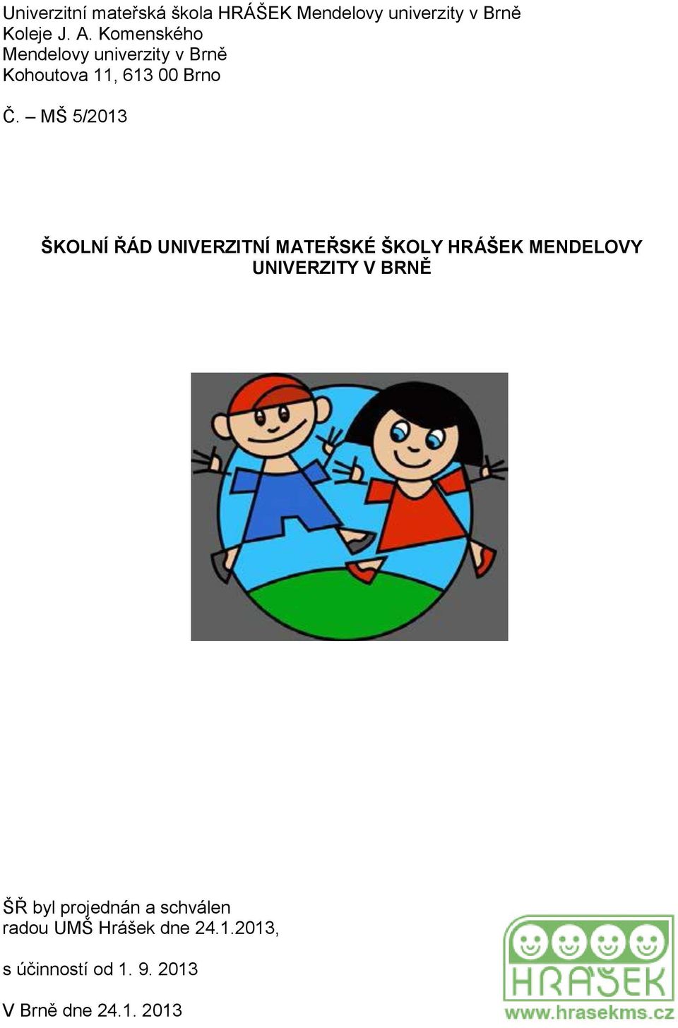 MŠ 5/2013 ŠKOLNÍ ŘÁD UNIVERZITNÍ MATEŘSKÉ ŠKOLY HRÁŠEK MENDELOVY UNIVERZITY V BRNĚ