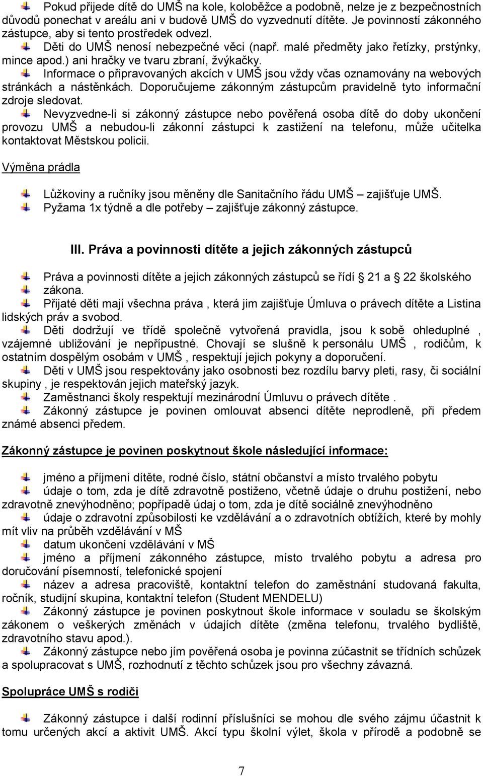 Informace o připravovaných akcích v UMŠ jsou vždy včas oznamovány na webových stránkách a nástěnkách. Doporučujeme zákonným zástupcům pravidelně tyto informační zdroje sledovat.