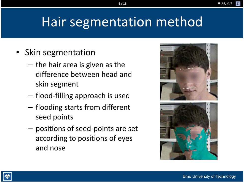 segment flood filling approach is used flooding starts from different seed