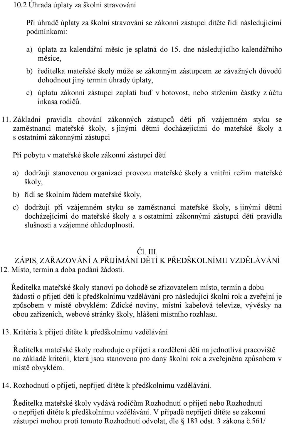 hotovost, nebo stržením částky z účtu inkasa rodičů. 11.