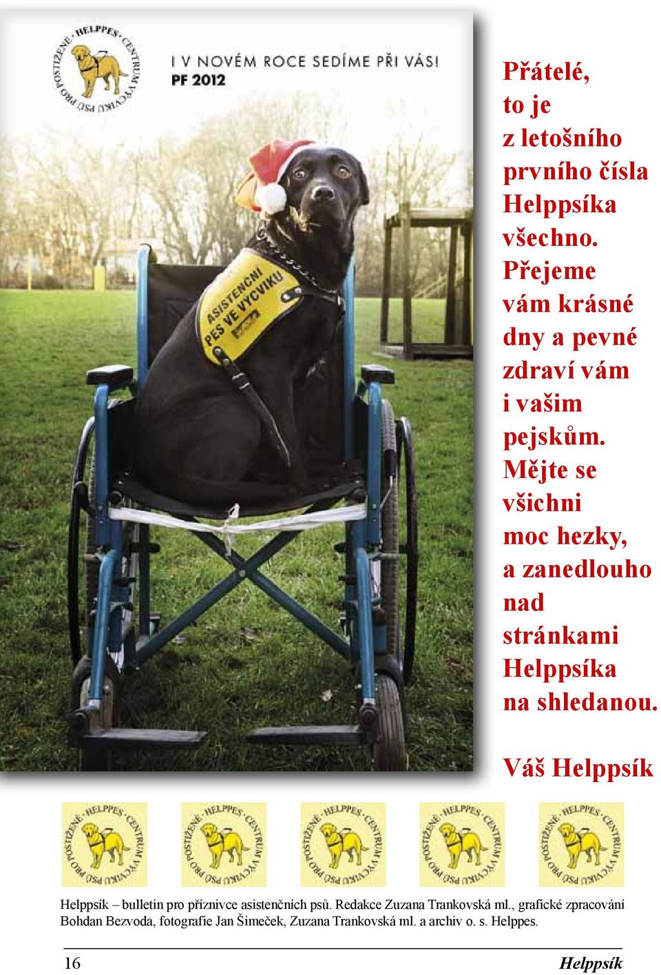 Mějte se všichni moc hezky, a zanedlouho nad stránkami Helppsíka na shledanou.