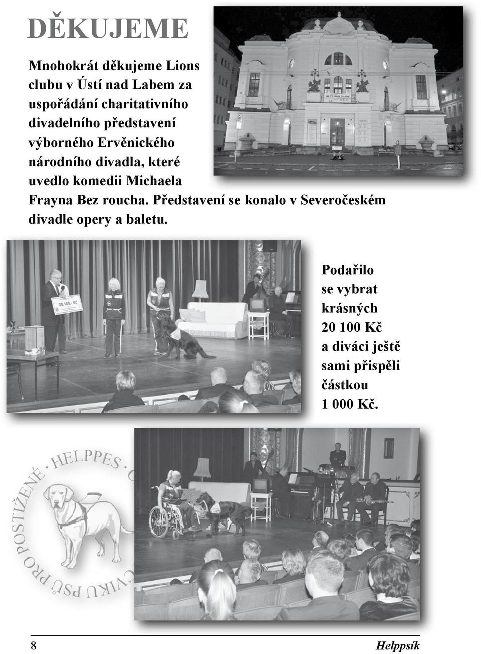 Michaela Frayna Bez roucha. Představení se konalo v Severočeském divadle opery a baletu.