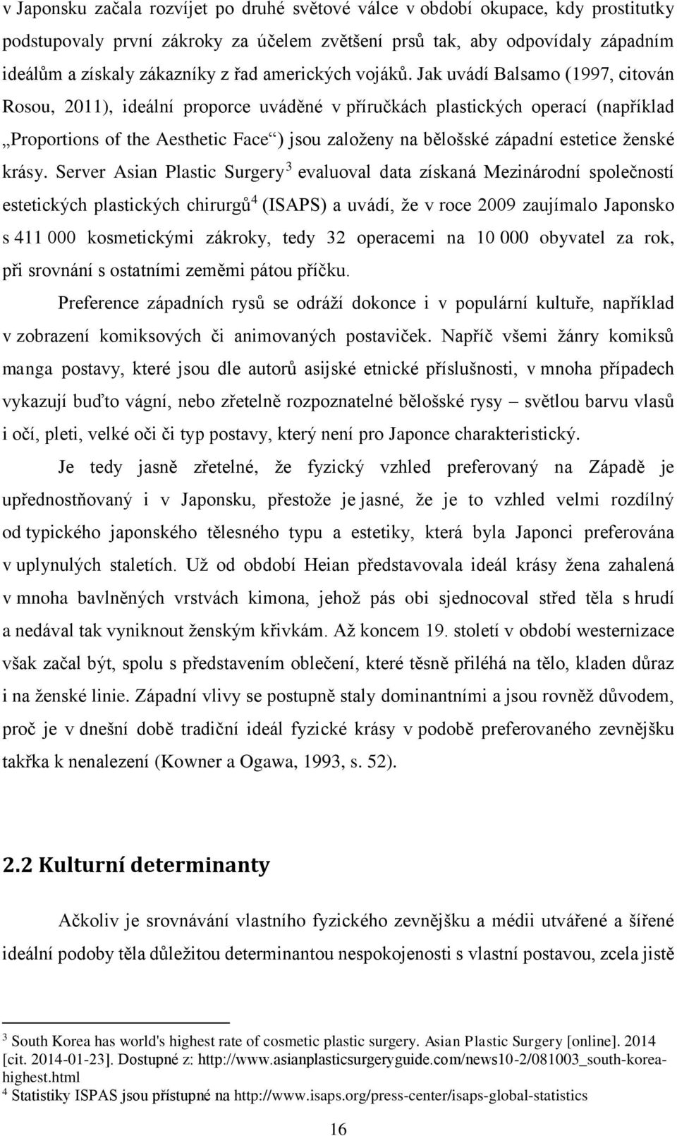 Jak uvádí Balsamo (1997, citován Rosou, 2011), ideální proporce uváděné v příručkách plastických operací (například Proportions of the Aesthetic Face ) jsou založeny na bělošské západní estetice