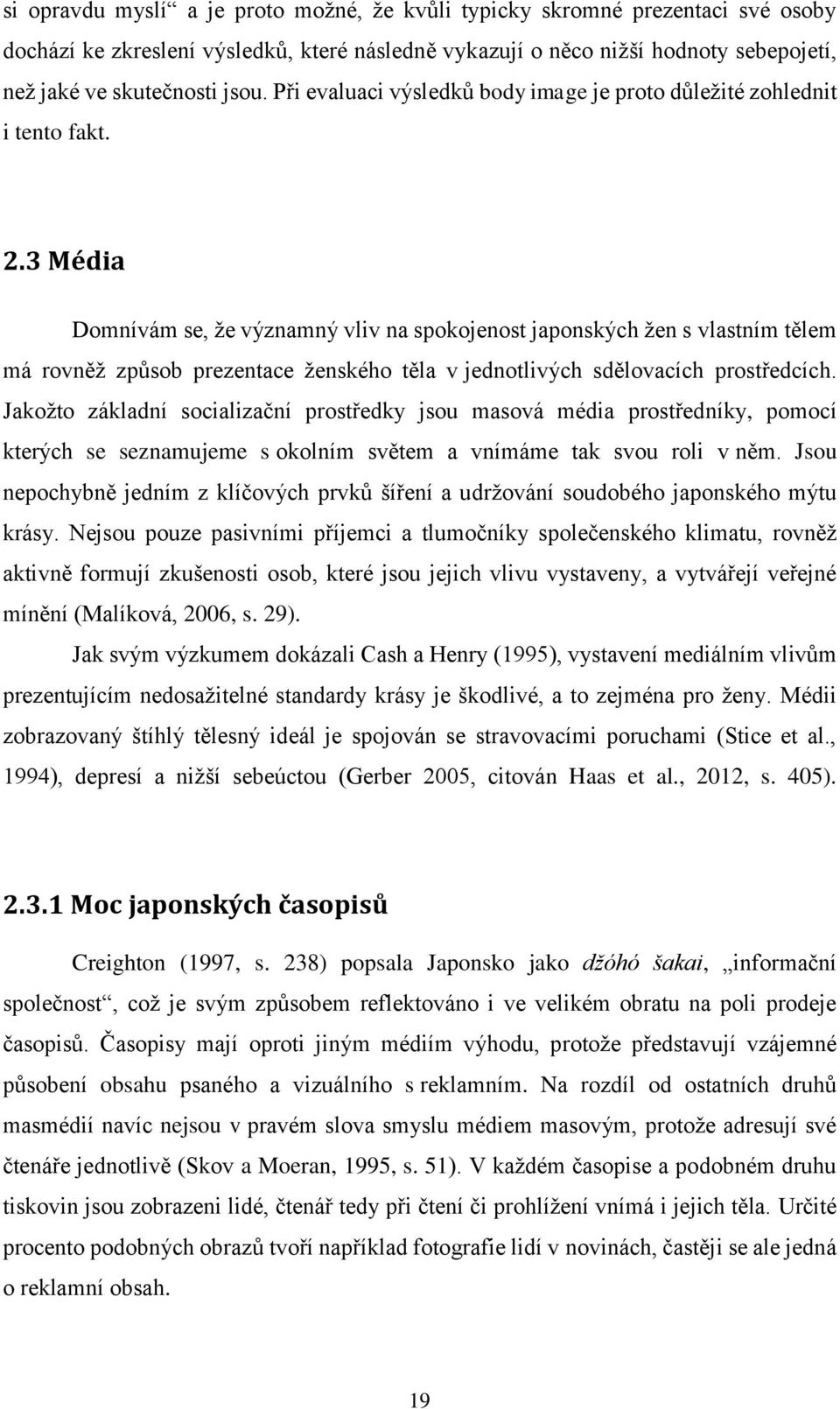 3 Média Domnívám se, že významný vliv na spokojenost japonských žen s vlastním tělem má rovněž způsob prezentace ženského těla v jednotlivých sdělovacích prostředcích.