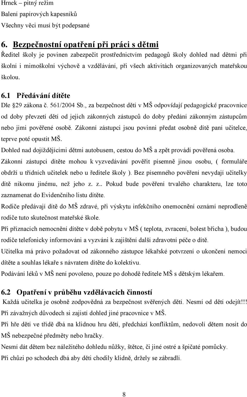 organizovaných mateřskou školou. 6.1 Předávání dítěte Dle 29 zákona č. 561/2004 Sb.