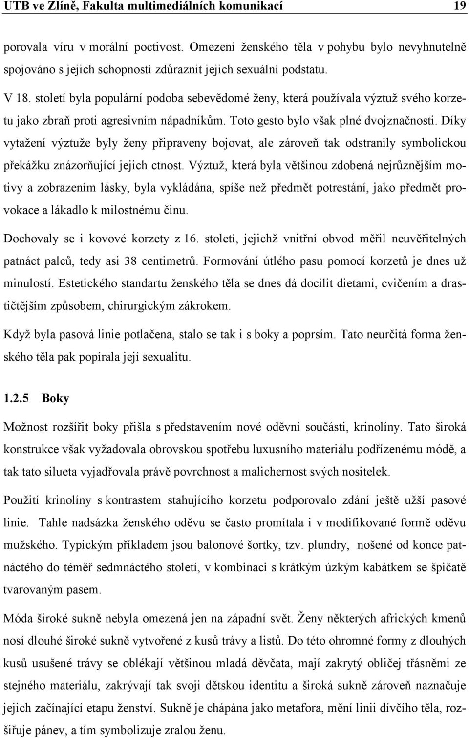 století byla populární podoba sebevědomé ženy, která používala výztuž svého korzetu jako zbraň proti agresivním nápadníkům. Toto gesto bylo však plné dvojznačnosti.