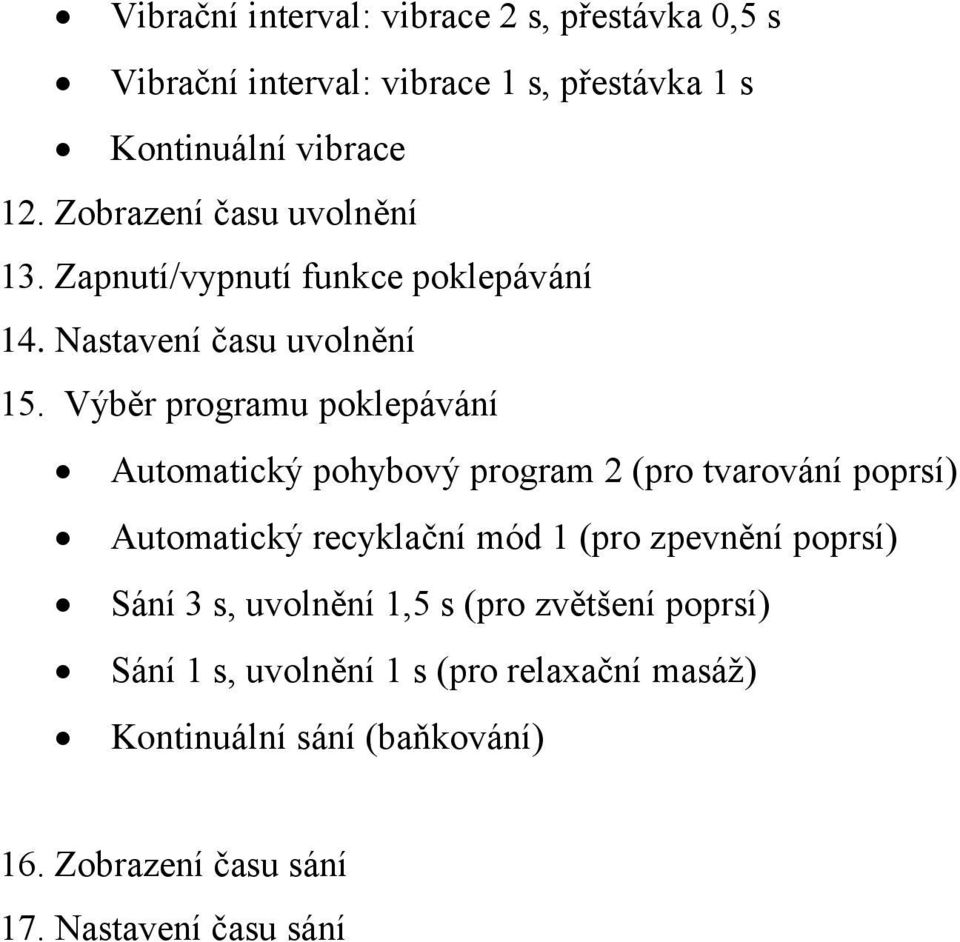 Výběr programu poklepávání Automatický pohybový program 2 (pro tvarování poprsí) Automatický recyklační mód 1 (pro zpevnění