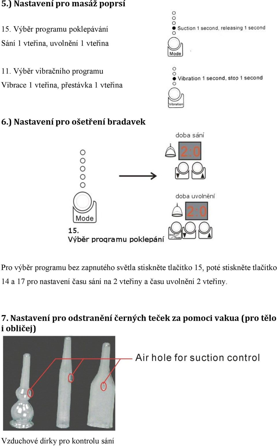 ) Nastavení pro ošetření bradavek Pro výběr programu bez zapnutého světla stiskněte tlačítko 15, poté stiskněte