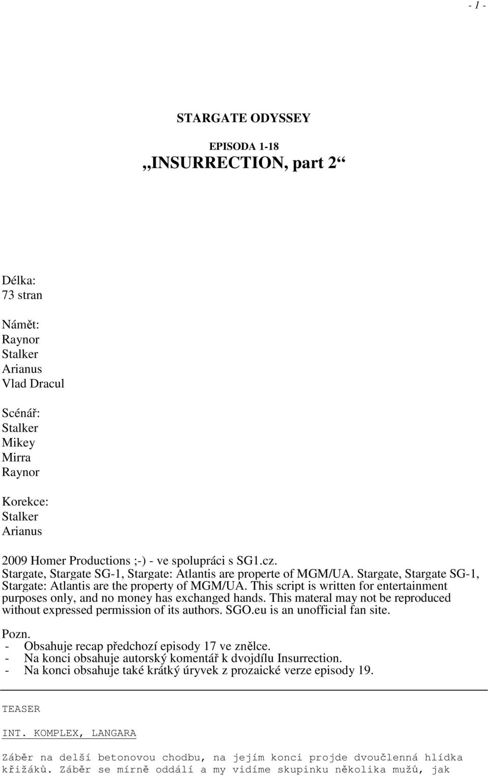 This script is written for entertainment purposes only, and no money has exchanged hands. This materal may not be reproduced without expressed permission of its authors. SGO.