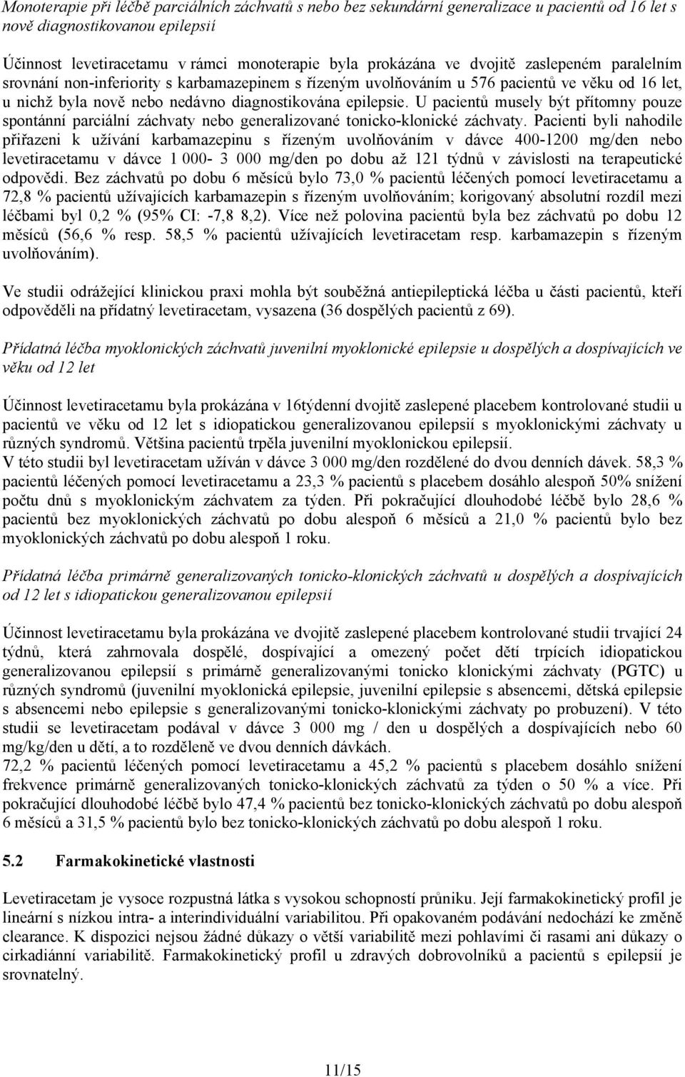 U pacientů musely být přítomny pouze spontánní parciální záchvaty nebo generalizované tonicko-klonické záchvaty.