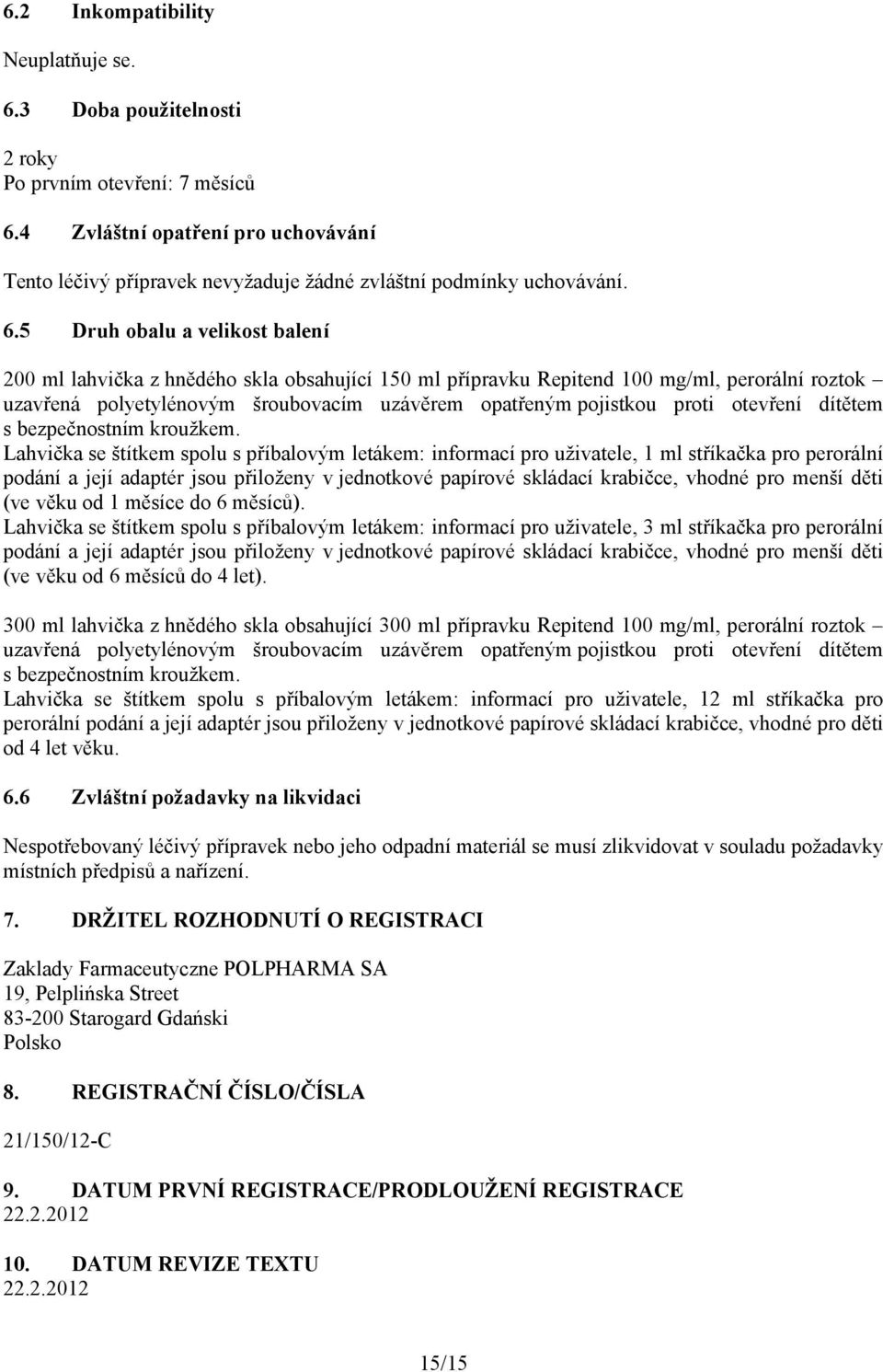 5 Druh obalu a velikost balení 200 ml lahvička z hnědého skla obsahující 150 ml přípravku Repitend 100 mg/ml, perorální roztok uzavřená polyetylénovým šroubovacím uzávěrem opatřeným pojistkou proti