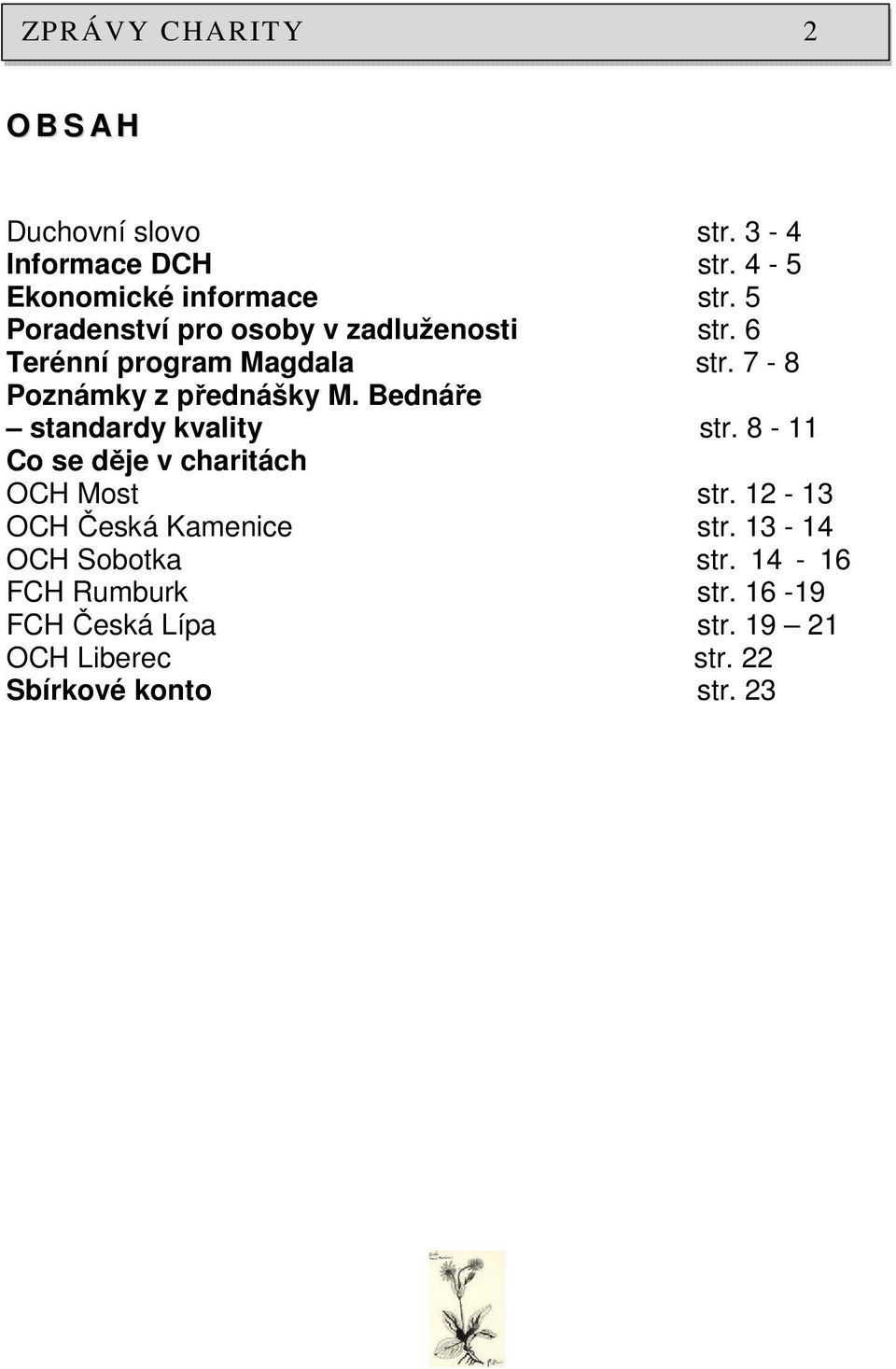 Bednáře standardy kvality str. 8-11 Co se děje v charitách OCH Most str. 12-13 OCH Česká Kamenice str.