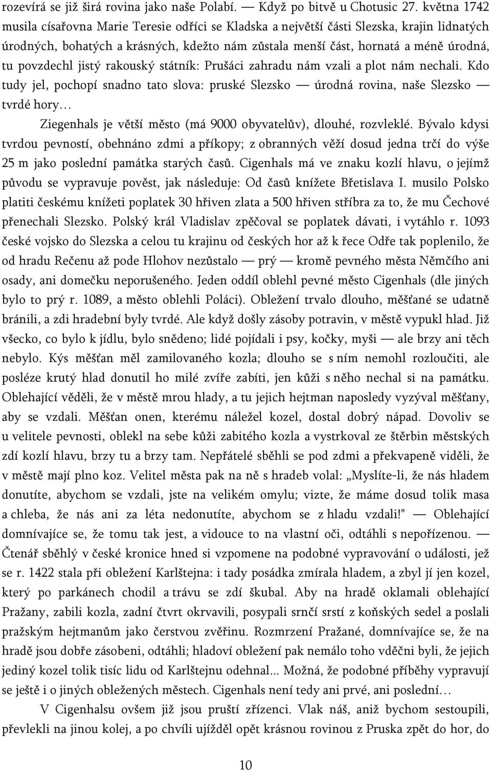 povzdechl jistý rakouský státník: Prušáci zahradu nám vzali a plot nám nechali.