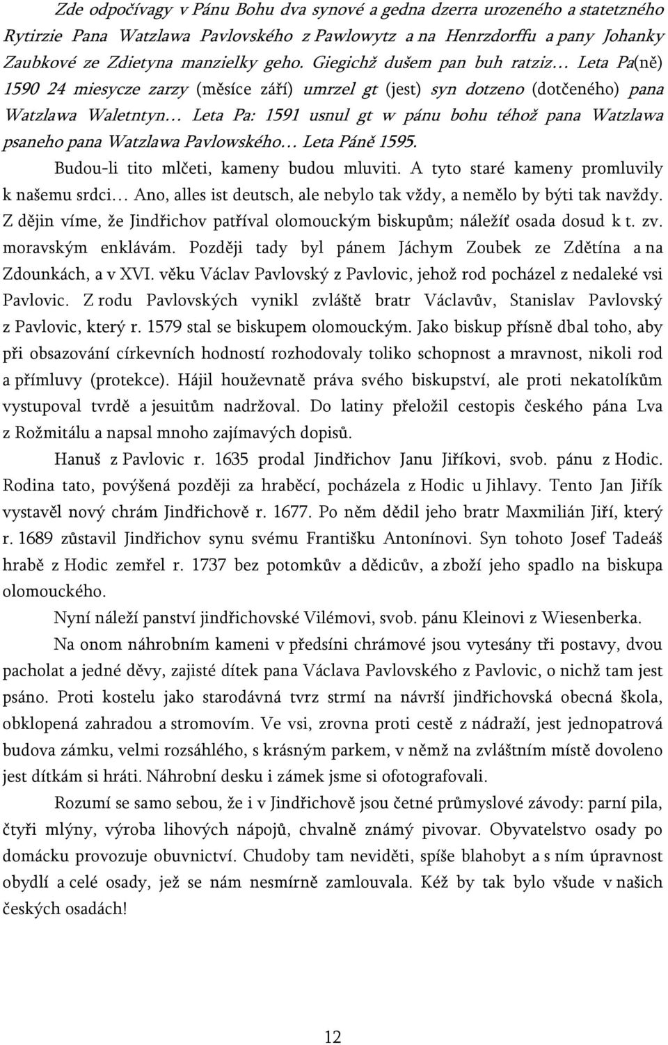 psaneho pana Watzlawa Pavlowského Leta Páně 1595. Budou-li tito mlčeti, kameny budou mluviti.