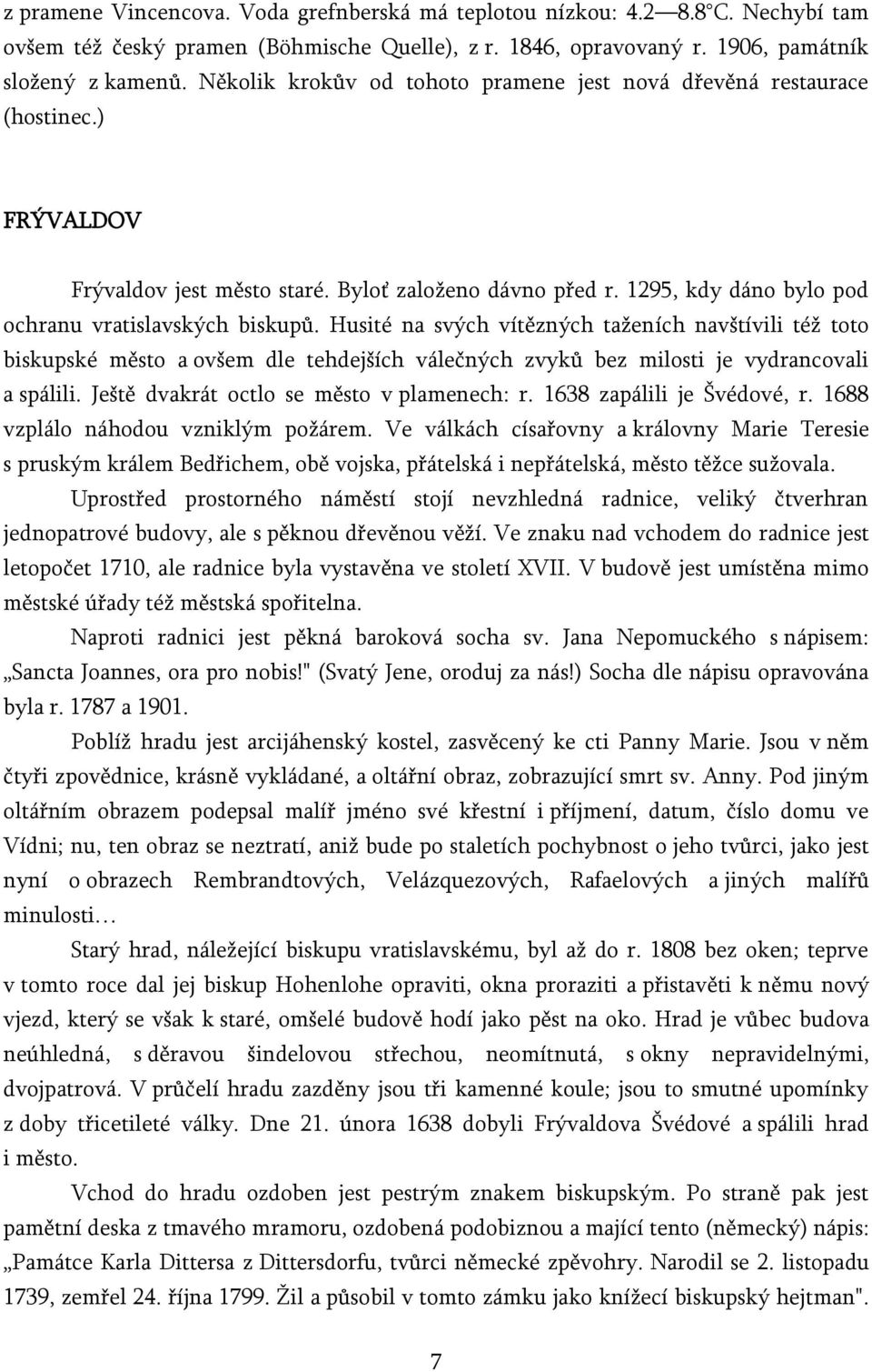 Husité na svých vítězných taženích navštívili též toto biskupské město a ovšem dle tehdejších válečných zvyků bez milosti je vydrancovali a spálili. Ještě dvakrát octlo se město v plamenech: r.