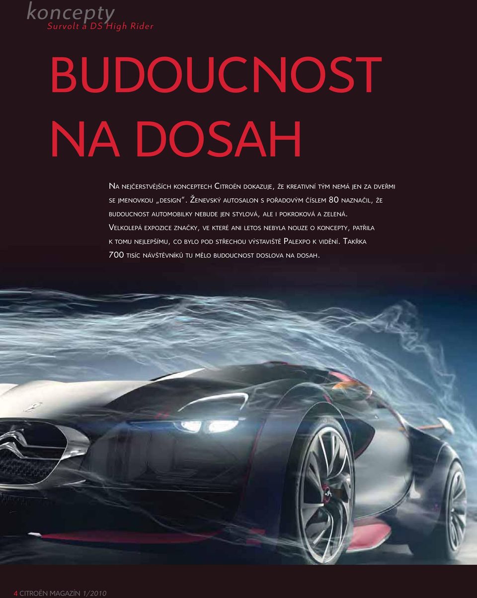 ŽENEVSKÝ AUTOSALON S POŘADOVÝM ČÍSLEM 80 NAZNAČIL, ŽE BUDOUCNOST AUTOMOBILKY NEBUDE JEN STYLOVÁ, ALE I POKROKOVÁ A ZELENÁ.