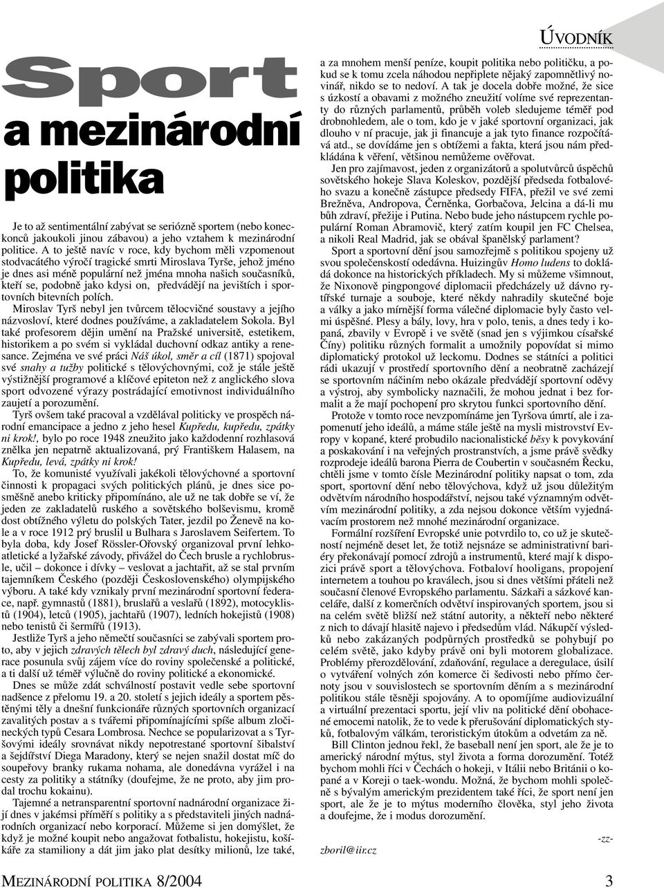 jako kdysi on, předvádějí na jevištích i sportovních bitevních polích. Miroslav Tyrš nebyl jen tvůrcem tělocvičné soustavy a jejího názvosloví, které dodnes používáme, a zakladatelem Sokola.