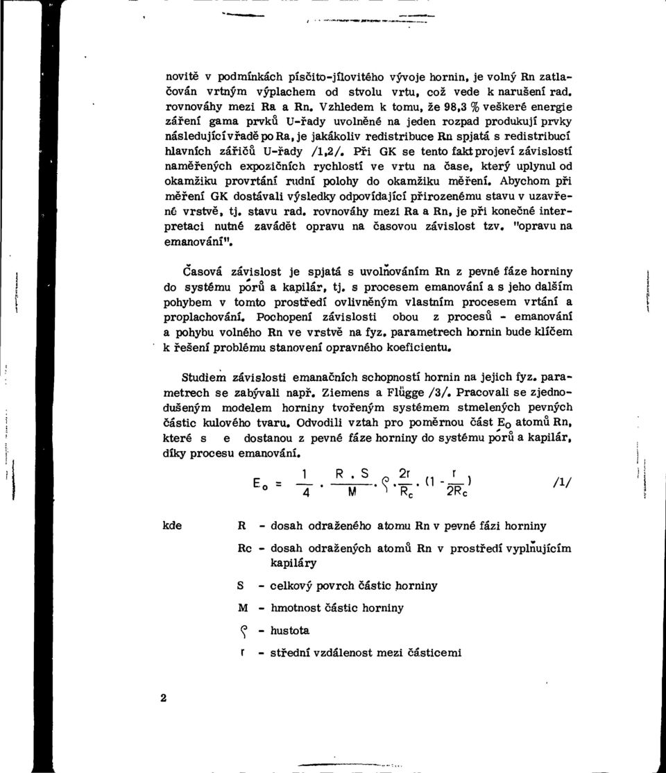 U-řady /,/. Při GK se tento fakt projeví závislostí naměřených expozičních rychlostí ve vrtu na čase, který uplynul od okamžiku provrtání rudní polohy do okamžiku měření.