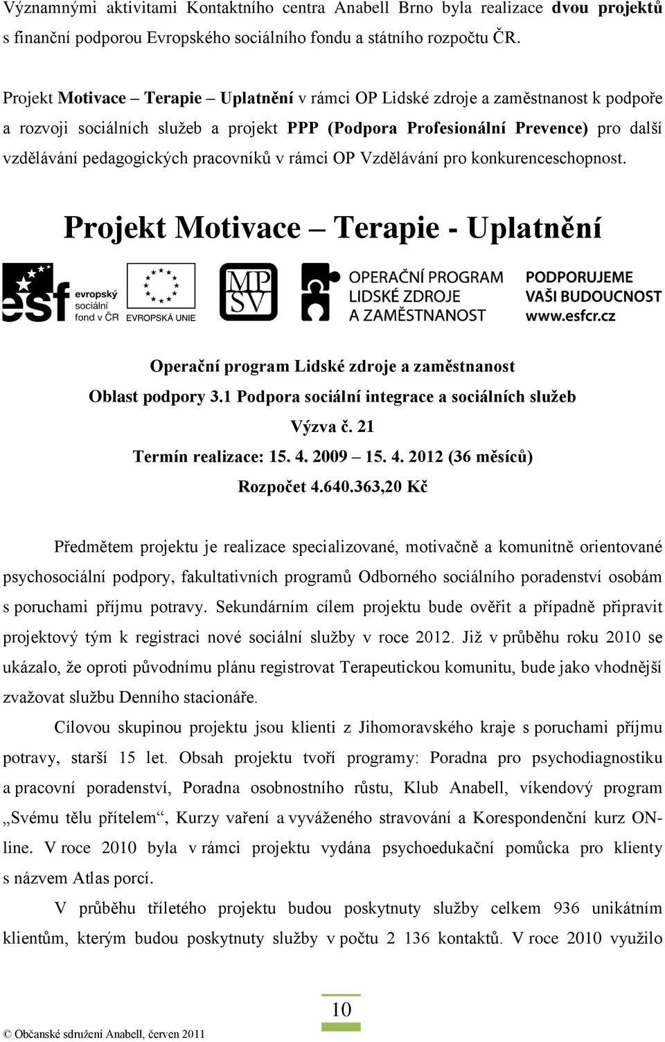 pracovníků v rámci OP Vzdělávání pro konkurenceschopnost. Projekt Motivace Terapie - Uplatnění Operační program Lidské zdroje a zaměstnanost Oblast podpory 3.