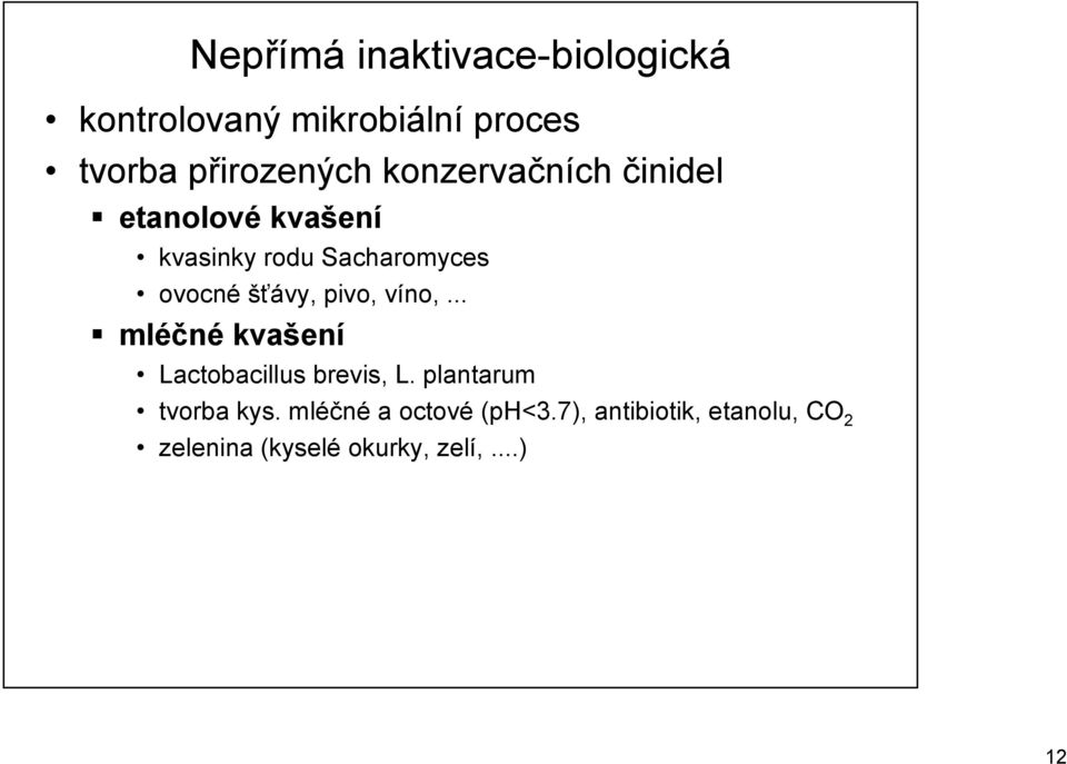 pivo, víno,... mléčné kvašení Lactobacillus brevis, L. plantarum tvorba kys.