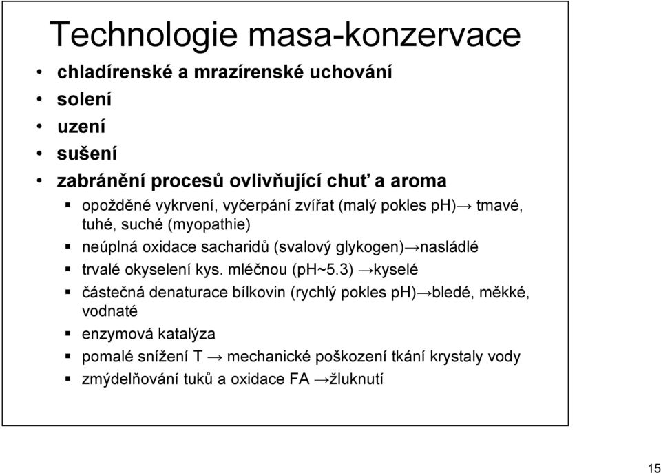 glykogen) nasládlé trvalé okyselení kys. mléčnou (ph~5.