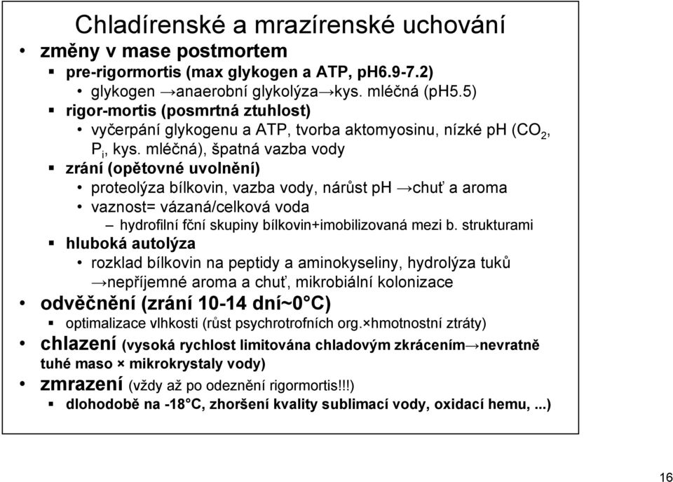 mléčná), špatná vazba vody zrání (opětovné uvolnění) proteolýza bílkovin, vazba vody, nárůst ph chuť a aroma vaznost= vázaná/celková voda hydrofilní fční skupiny bílkovin+imobilizovaná mezi b.