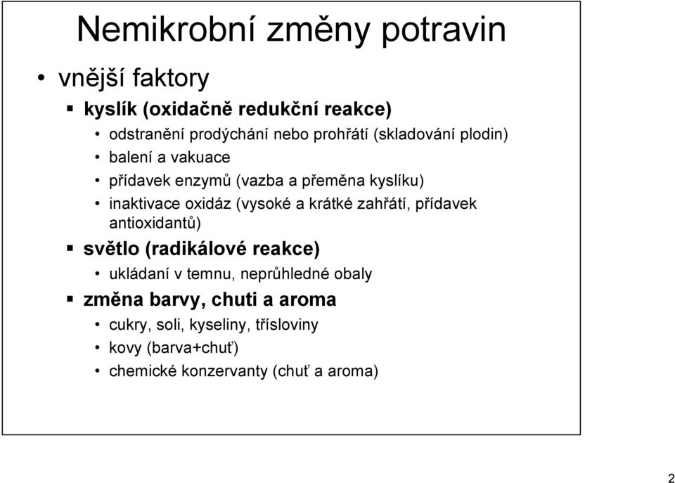 (vysoké a krátké zahřátí, přídavek antioxidantů) světlo (radikálové reakce) ukládaní v temnu, neprůhledné