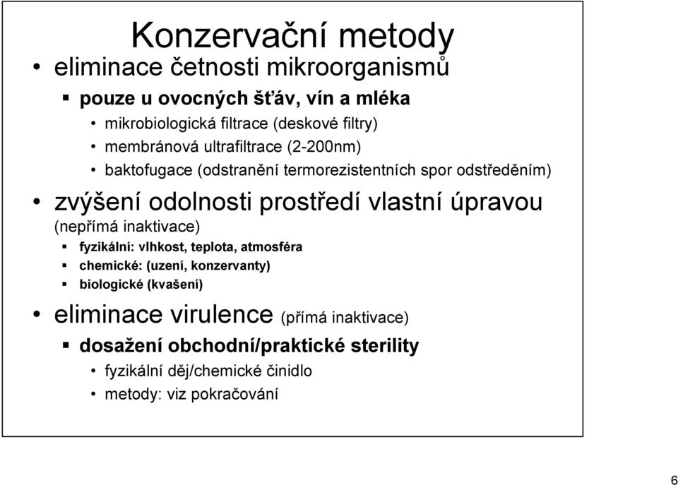 prostředí vlastní úpravou (nepřímá inaktivace) fyzikální: vlhkost, teplota, atmosféra chemické: (uzení, konzervanty) biologické