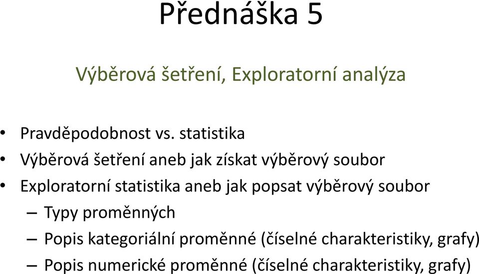 statistika aneb jak popsat výběrový soubor Typy proměnných Popis kategoriální