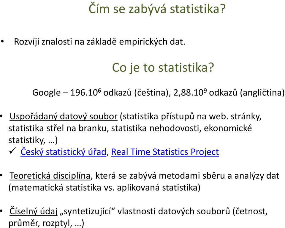 stránky, statistika střel na branku, statistika nehodovosti, ekonomické statistiky, ) Český statistický úřad, Real Time Statistics