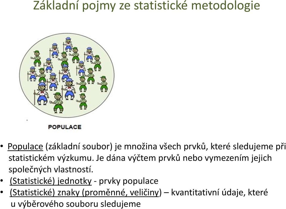 Je dána výčtem prvků nebo vymezením jejich společných vlastností.