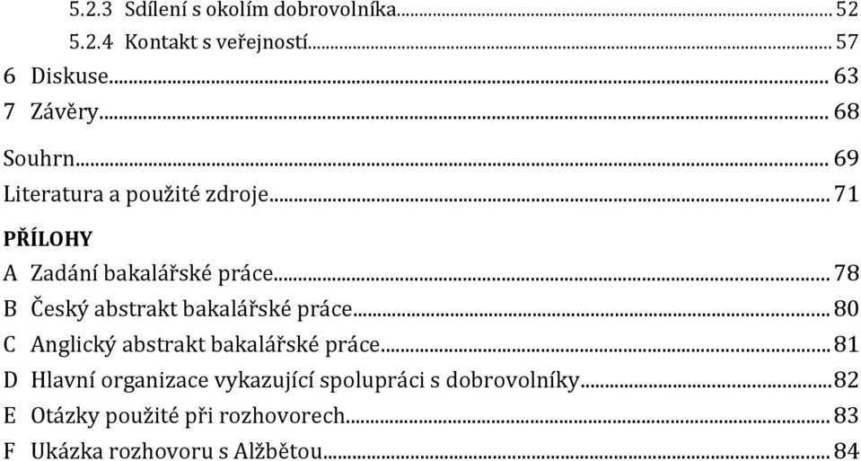 .. 78 B Český abstrakt bakalářské práce... 80 C Anglický abstrakt bakalářské práce.