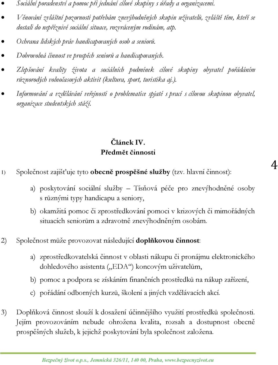 Ochrana lidských práv handicapovaných osob a seniorů. Dobrovolná činnost ve prospěch seniorů a handicapovaných.