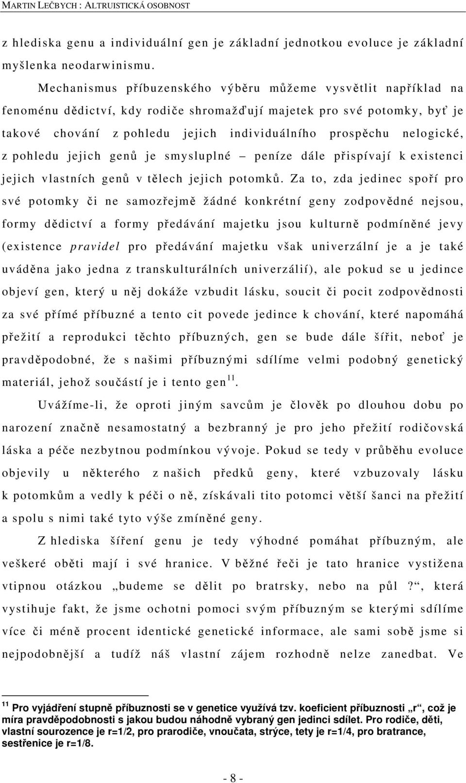 nelogické, z pohledu jejich genů je smysluplné peníze dále přispívají k existenci jejich vlastních genů v tělech jejich potomků.