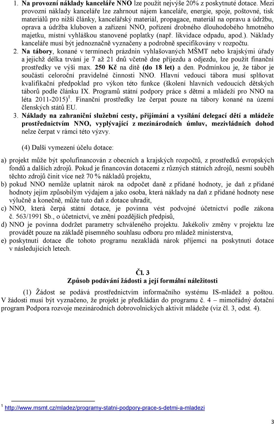 kluboven a zařízení NNO, pořízení drobného dlouhodobého hmotného majetku, místní vyhláškou stanovené poplatky (např. likvidace odpadu, apod.).