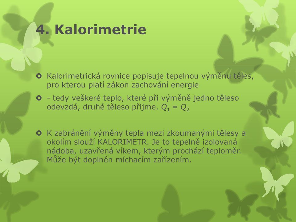 přijme. Q 1 = Q 2 K zabránění výměny tepla mezi zkoumanými tělesy a okolím slouží KALORIMETR.