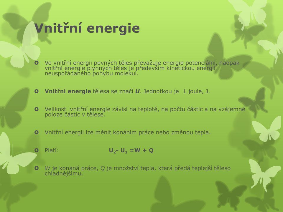 Velikost vnitřní energie závisí na teplotě, na počtu částic a na vzájemné poloze částic v tělese.