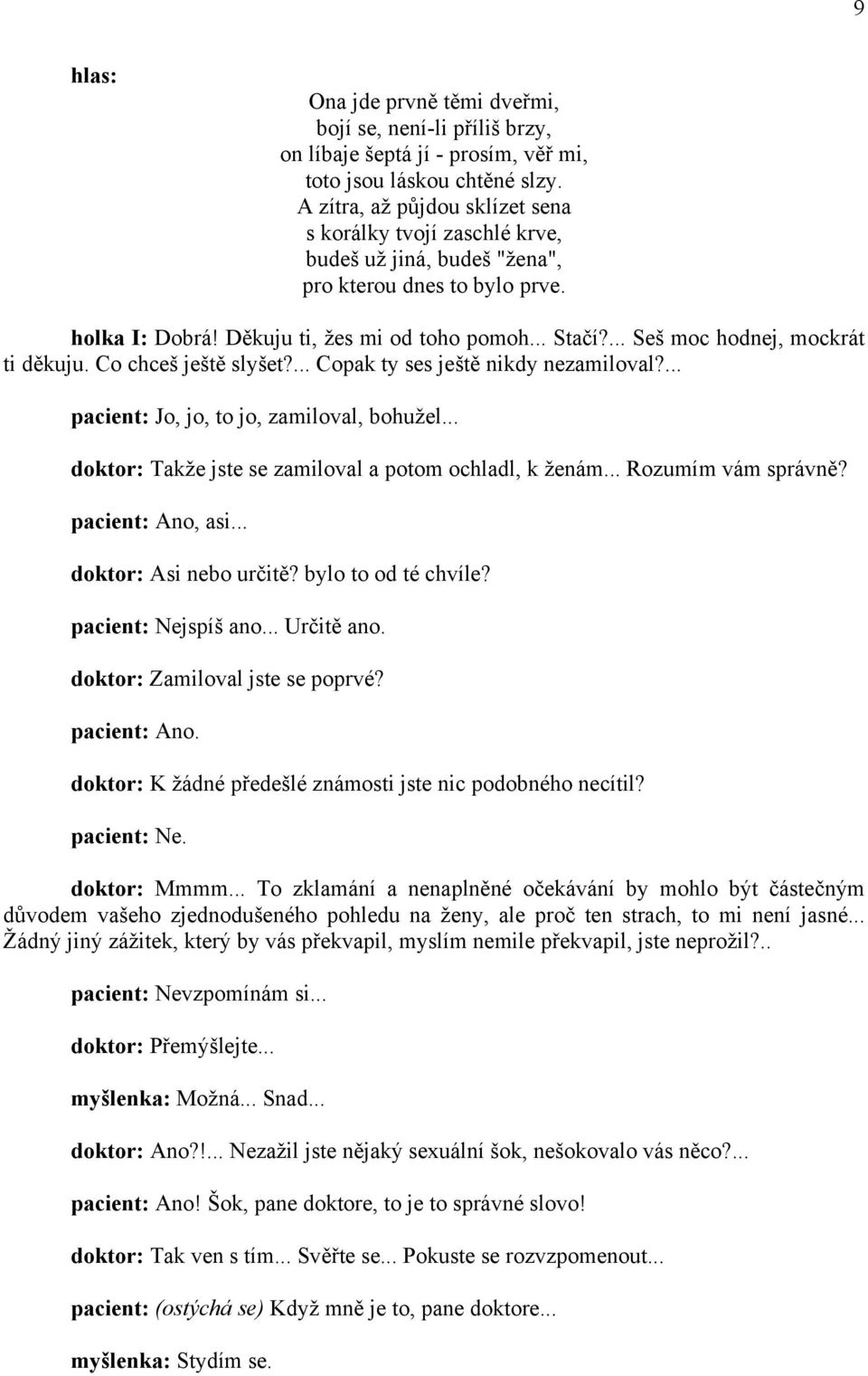 ... Seš moc hodnej, mockrát ti děkuju. Co chceš ještě slyšet?... Copak ty ses ještě nikdy nezamiloval?... pacient: Jo, jo, to jo, zamiloval, bohužel.