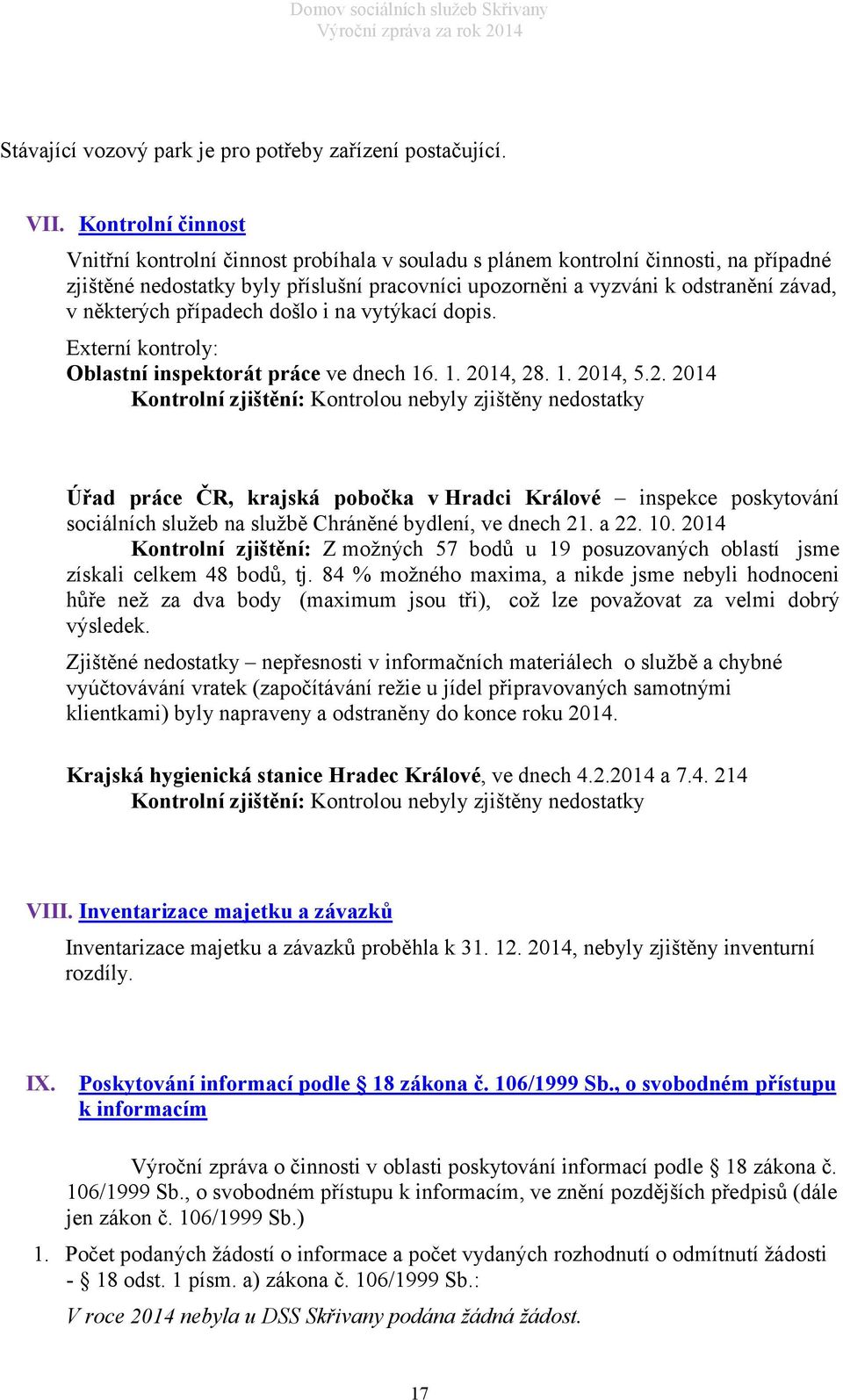 některých případech došlo i na vytýkací dopis. Externí kontroly: Oblastní inspektorát práce ve dnech 16. 1. 20