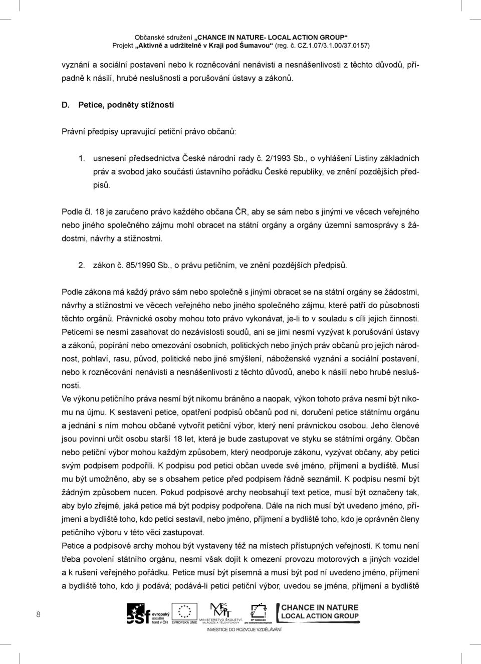 , o vyhlášení Listiny základních práv a svobod jako součásti ústavního pořádku České republiky, ve znění pozdějších předpisů. Podle čl.