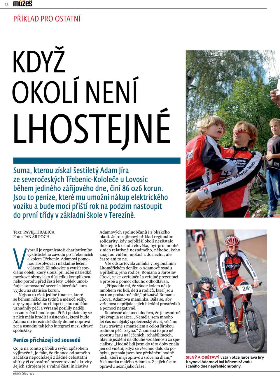 Text: Pavel Hrabica Foto: Jan Šilpoch Vybrali je organizátoři charitativního cyklistického závodu po Třebenicích a kolem Třebenic.