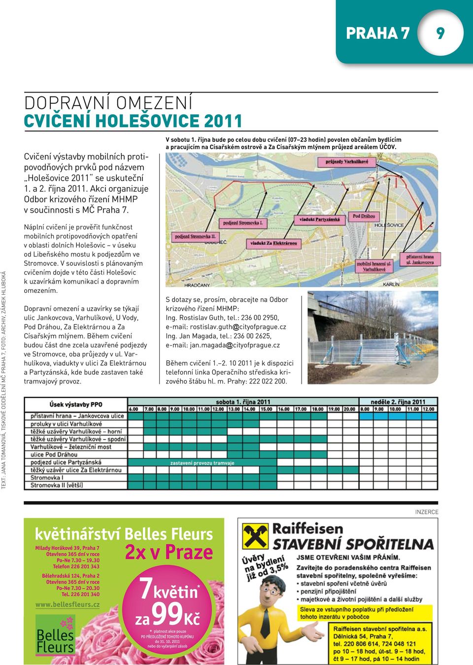 října bude po celou dobu cvičení (07 23 hodin) povolen občanům bydlícím a pracujícím na Císařském ostrově a Za Císařským mlýnem průjezd areálem ÚČOV.